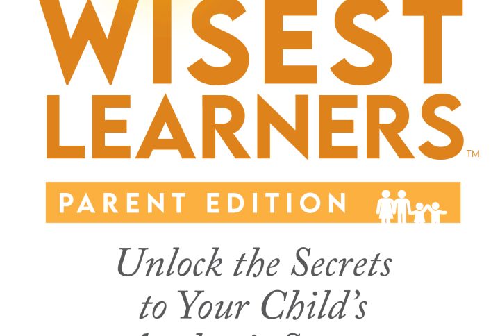 Wisest Learners (Parent Edition): Unlock the Secrets to Your Child���������s Academic Success